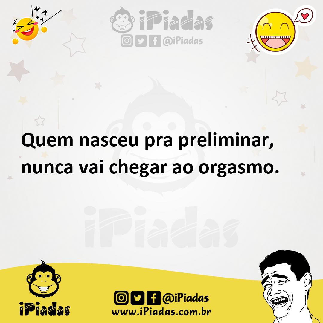 Ilustração de Quem nasceu pra preliminar, nunca vai chegar ao orgasmo. no iPiadas