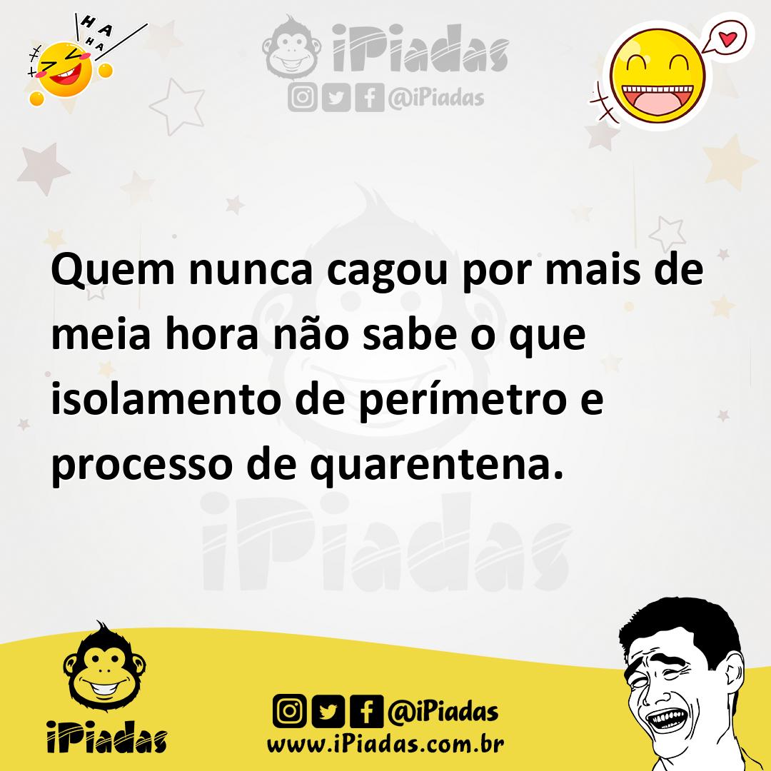Ilustração de Quem nunca cagou por mais de meia hora não sabe o que isolamento de pe... no iPiadas