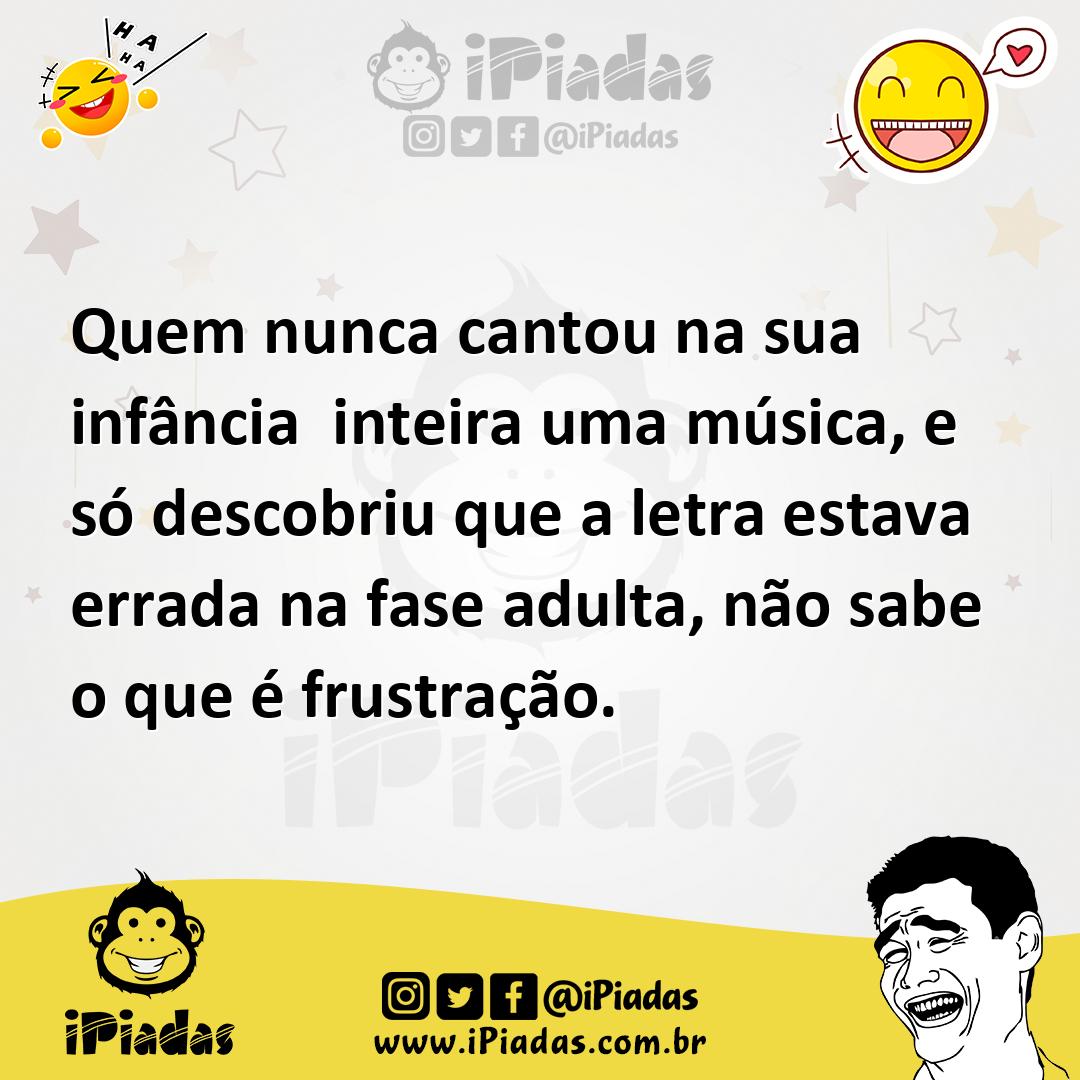 Ilustração de Quem nunca cantou na sua infância inteira uma música, e só descobriu q... no iPiadas