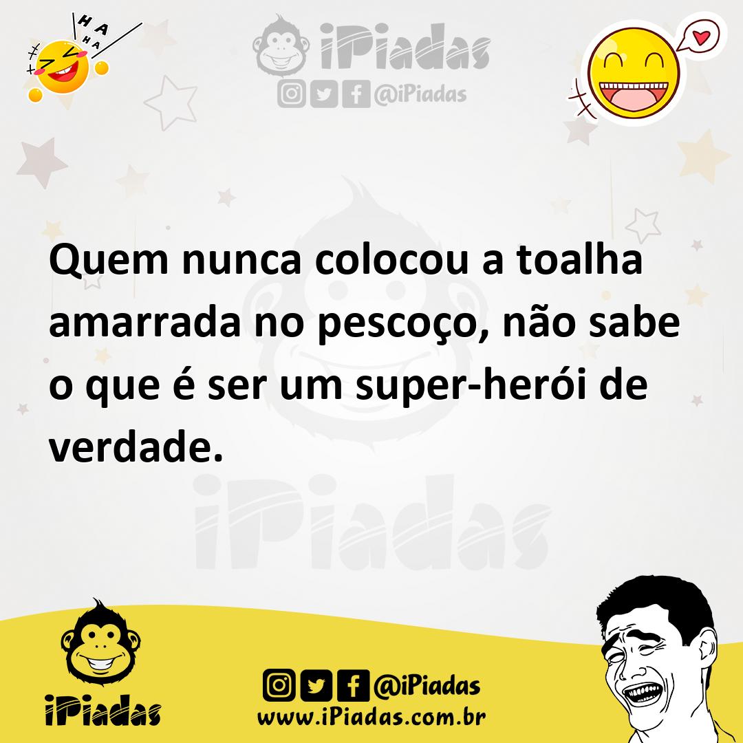 Ilustração de Quem nunca colocou a toalha amarrada no pescoço, não sabe o que é ser... no iPiadas