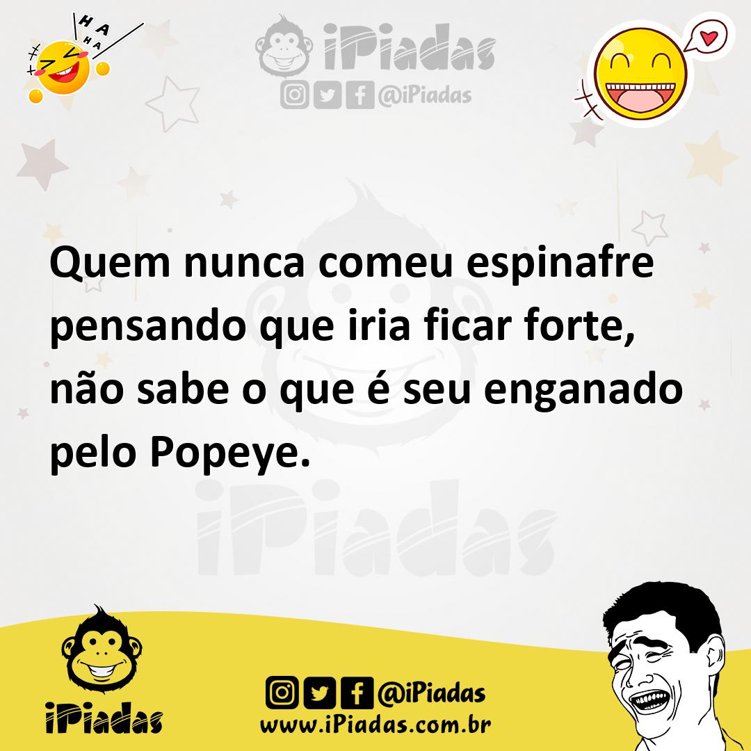 Ilustração de Quem nunca comeu espinafre pensando que iria ficar forte, não sabe o q... no iPiadas
