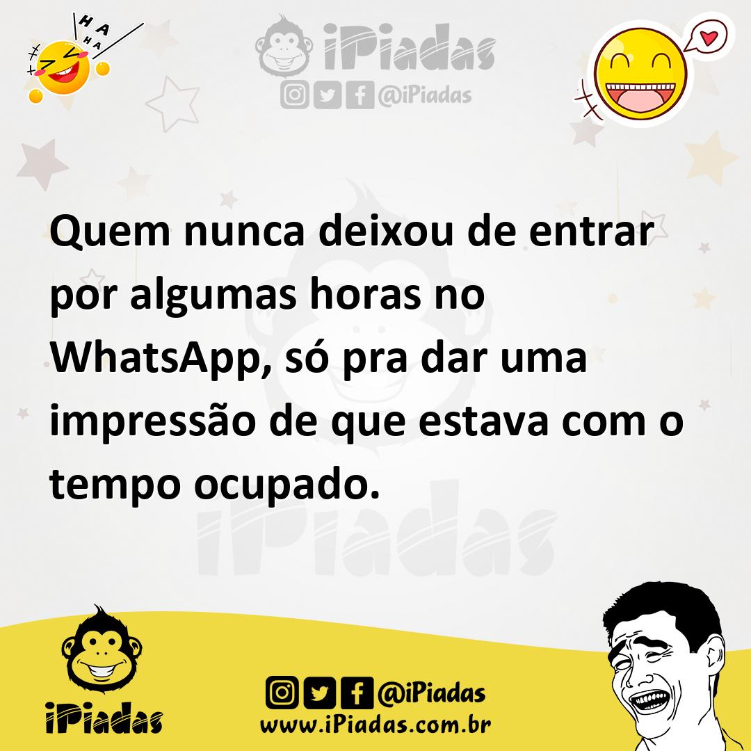 Ilustração de Quem nunca deixou de entrar por algumas horas no WhatsApp, só pra dar... no iPiadas