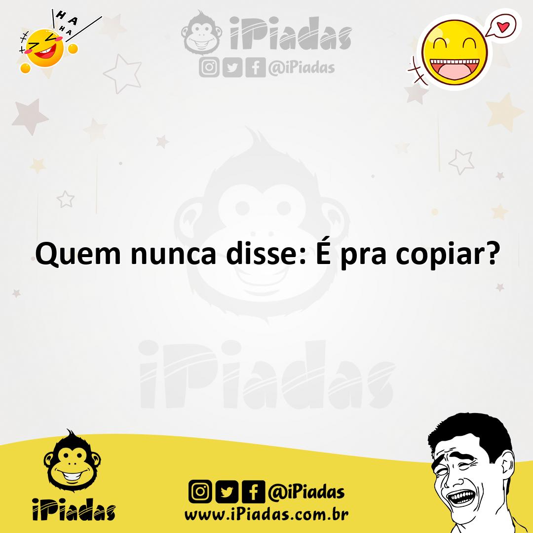 Ilustração de Quem nunca disse: É pra copiar? no iPiadas