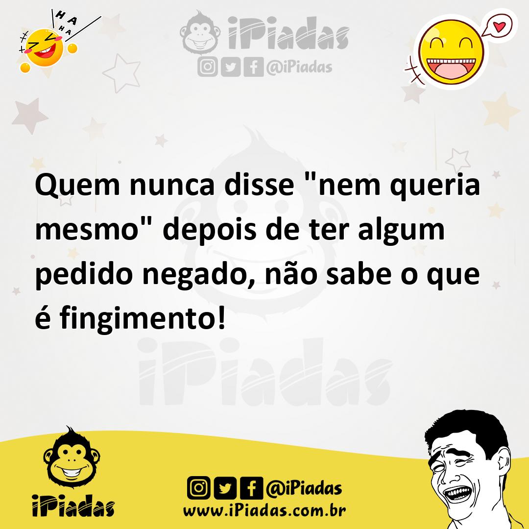 Ilustração de Quem nunca disse "nem queria mesmo" depois de ter algum pedido negado,... no iPiadas
