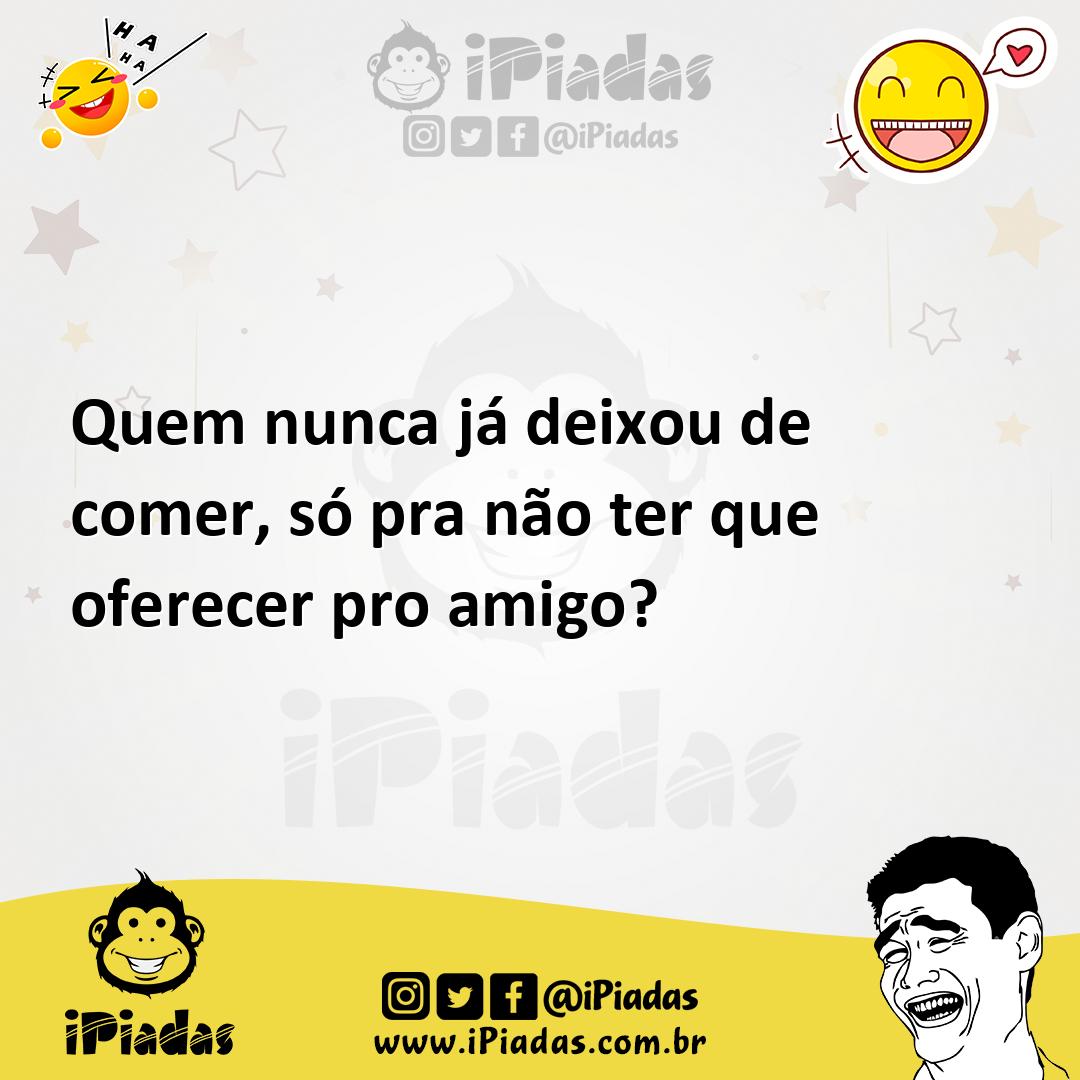 Ilustração de Quem nunca já deixou de comer, só pra não ter que oferecer pro amigo? no iPiadas