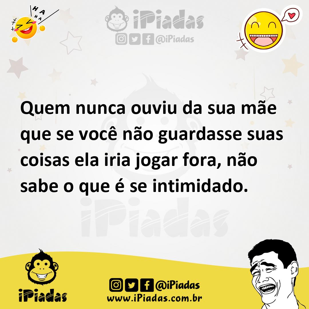 Ilustração de Quem nunca ouviu da sua mãe que se você não guardasse suas coisas ela... no iPiadas