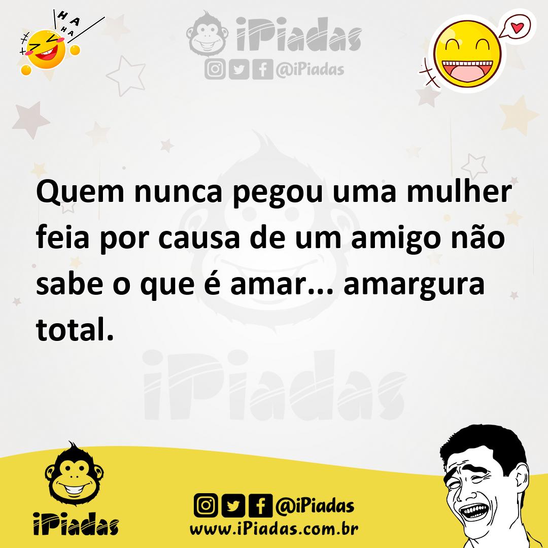 Ilustração de Quem nunca pegou uma mulher feia por causa de um amigo não sabe o que... no iPiadas