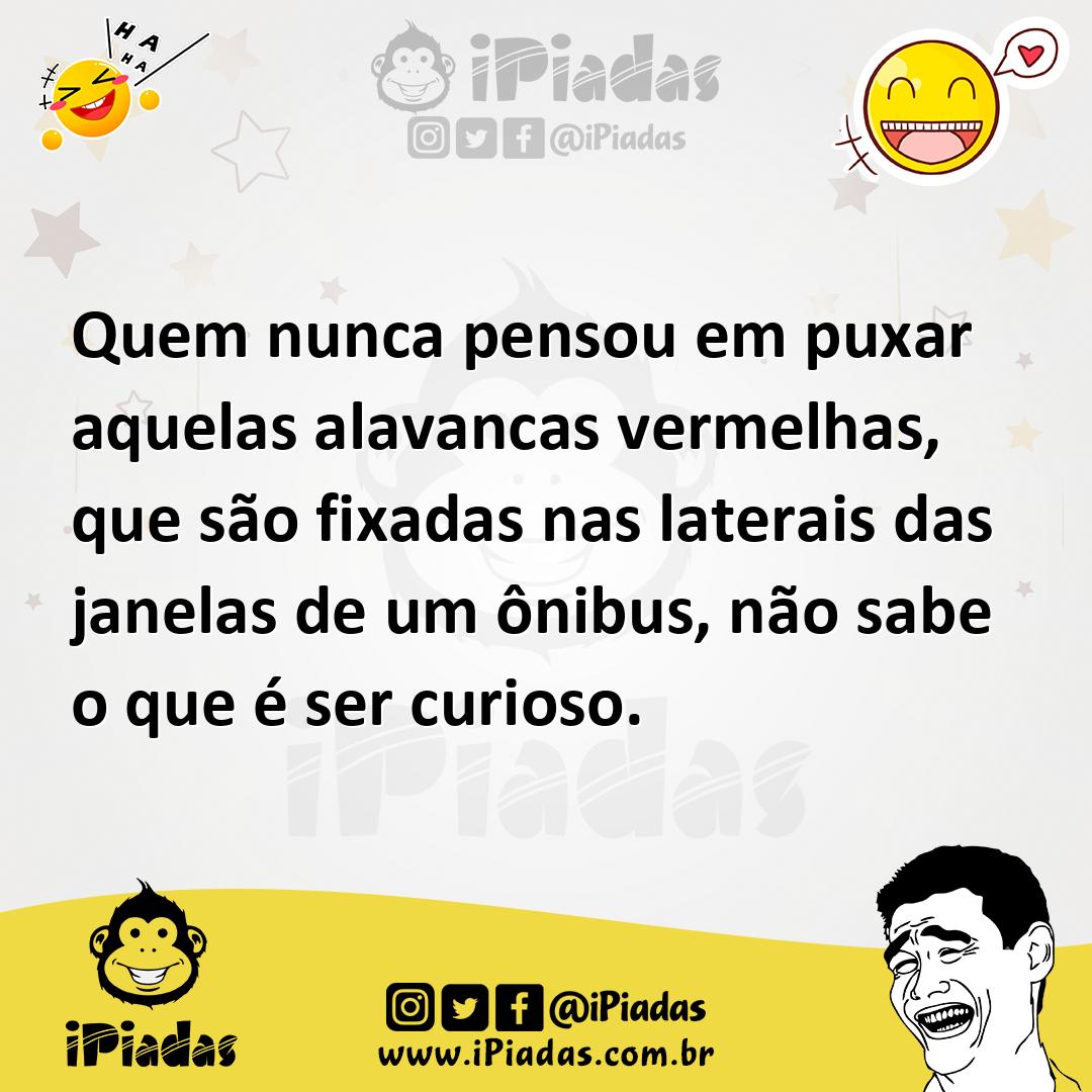 Ilustração de Quem nunca pensou em puxar aquelas alavancas vermelhas, que são fixada... no iPiadas