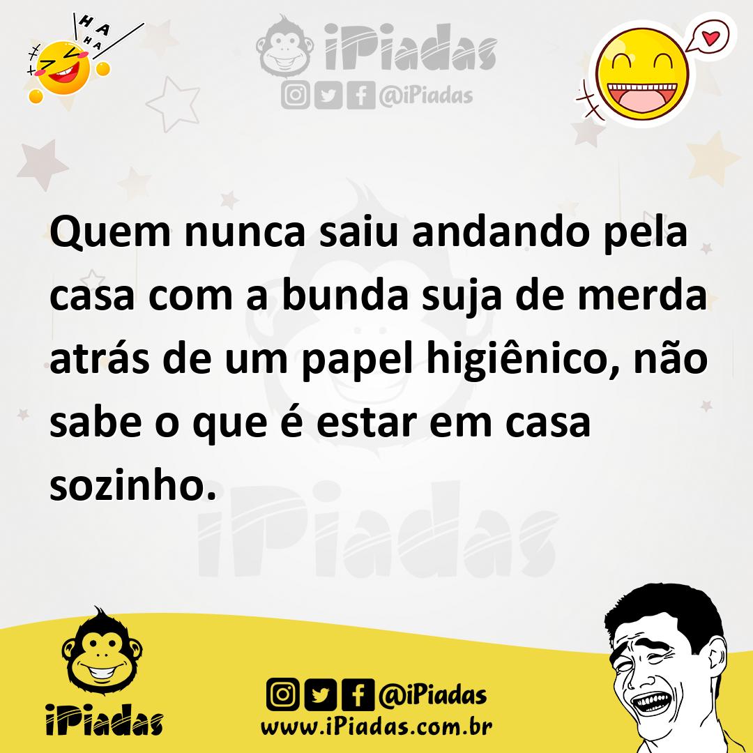 Ilustração de Quem nunca saiu andando pela casa com a bunda suja de merda atrás de u... no iPiadas