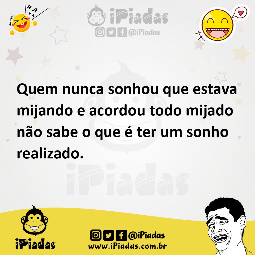 Ilustração de Quem nunca sonhou que estava mijando e acordou todo mijado não sabe o... no iPiadas