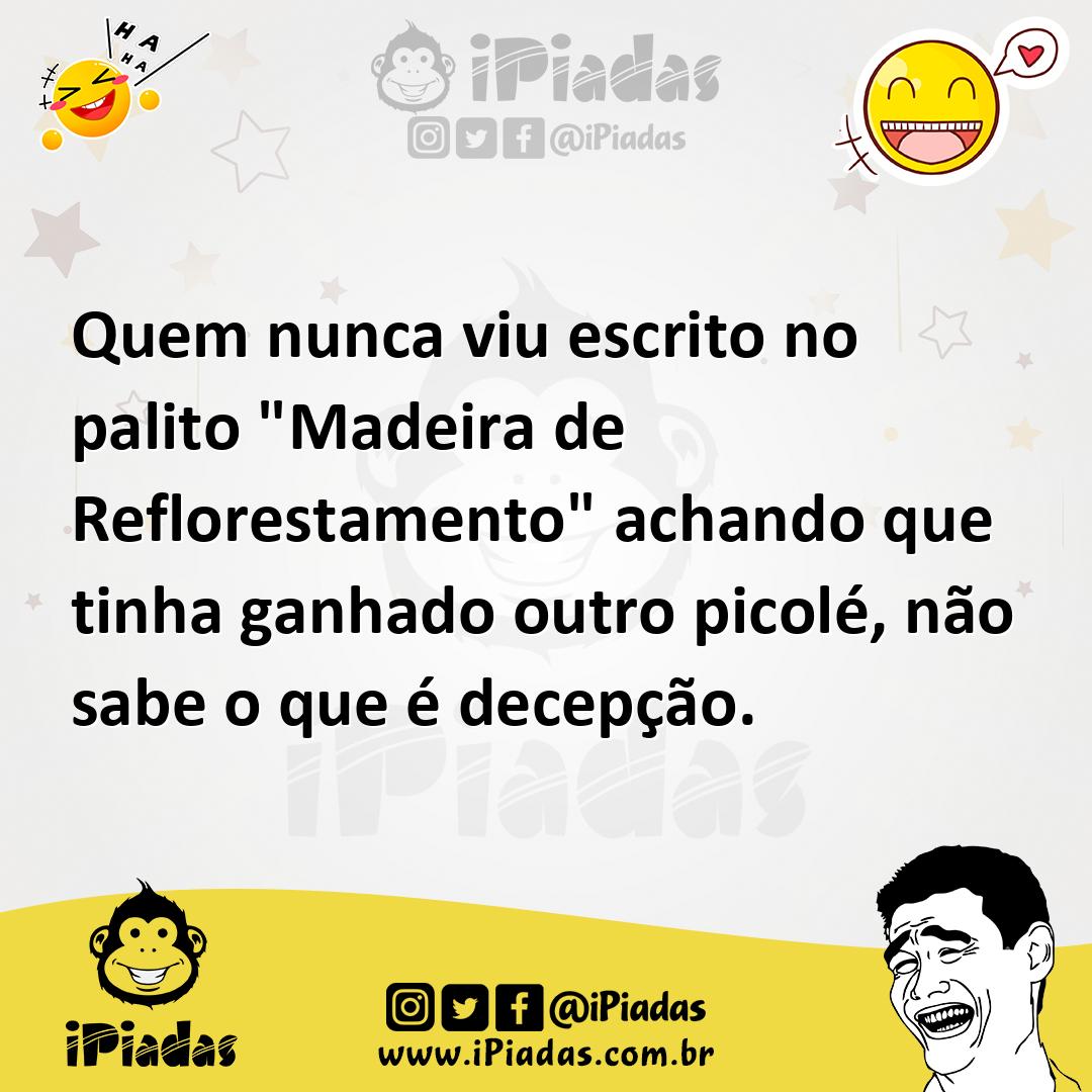 Ilustração de Quem nunca viu escrito no palito "Madeira de Reflorestamento" achando... no iPiadas