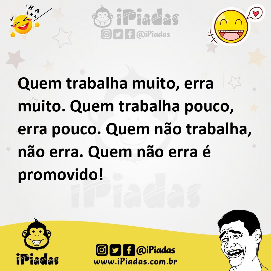 Ilustração de Quem trabalha muito, erra muito. Quem trabalha pouco, erra pouco. Quem... no iPiadas