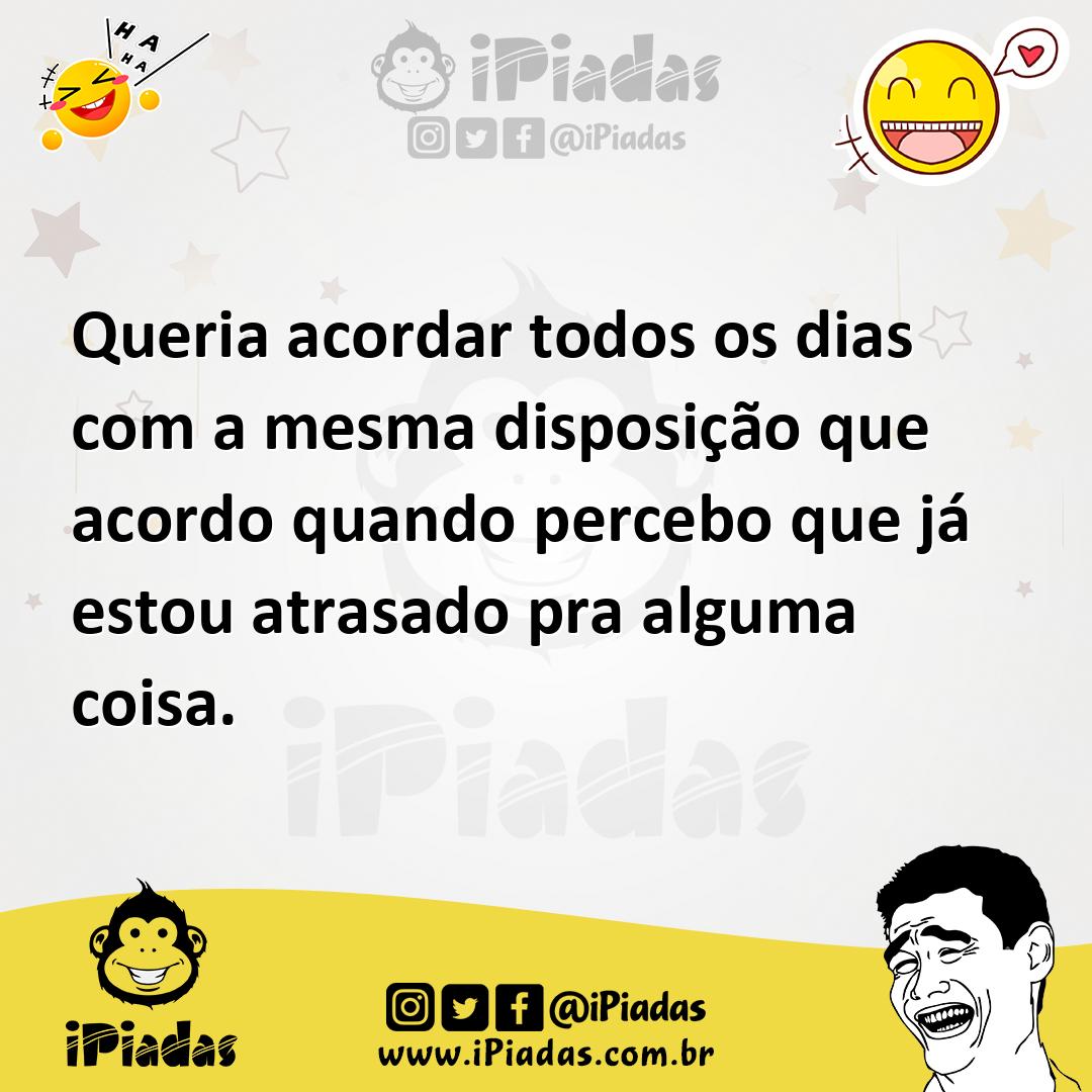 Ilustração de Queria acordar todos os dias com a mesma disposição que acordo quando... no iPiadas