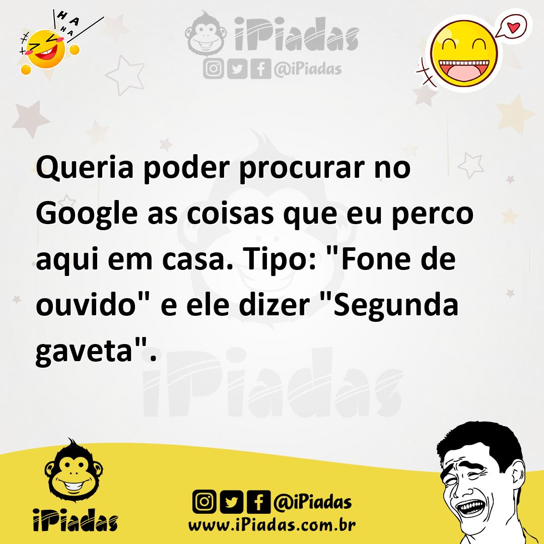 Ilustração de Queria poder procurar no Google as coisas que eu perco aqui em casa. T... no iPiadas