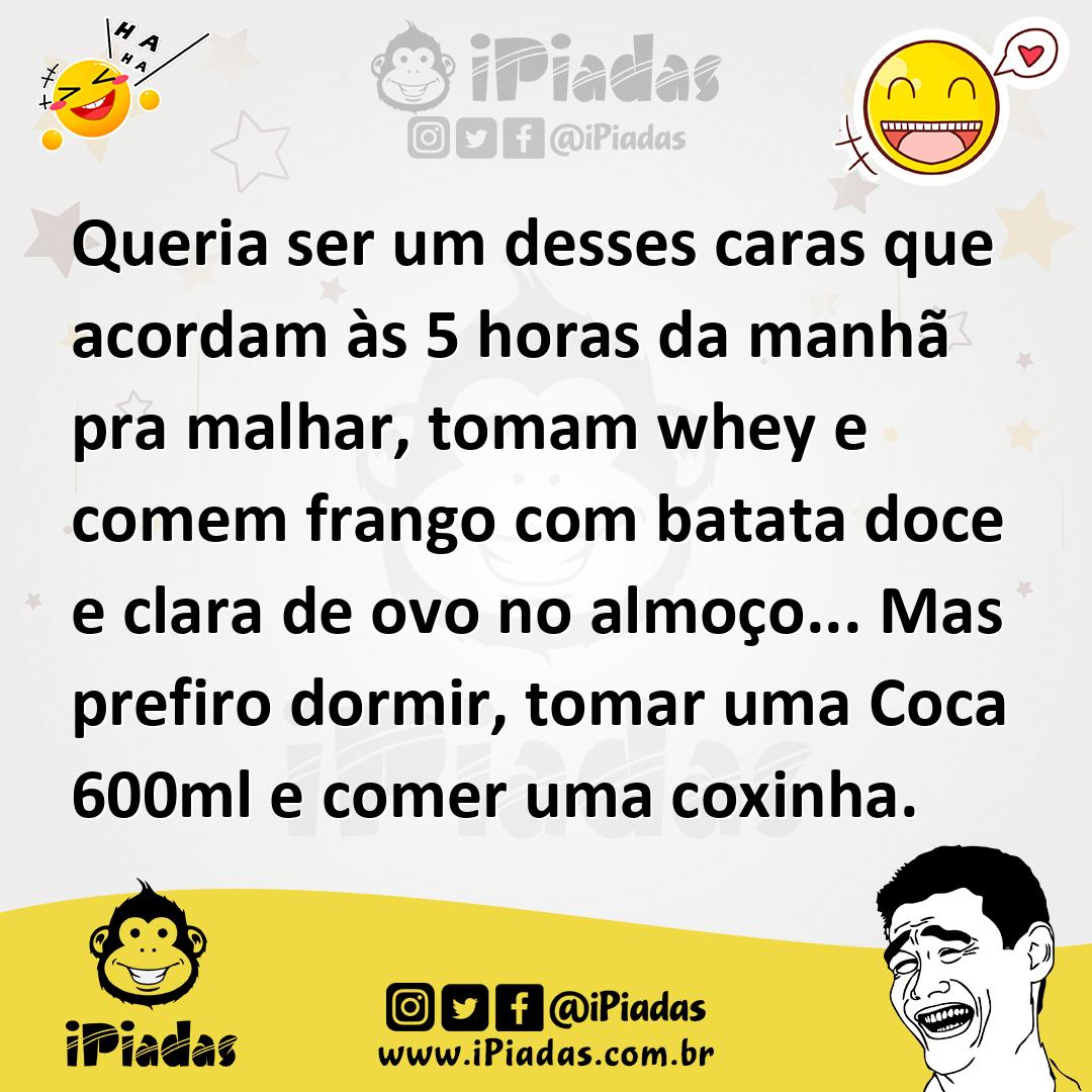 Ilustração de Queria ser um desses caras que acordam às 5 horas da manhã pra malhar,... no iPiadas