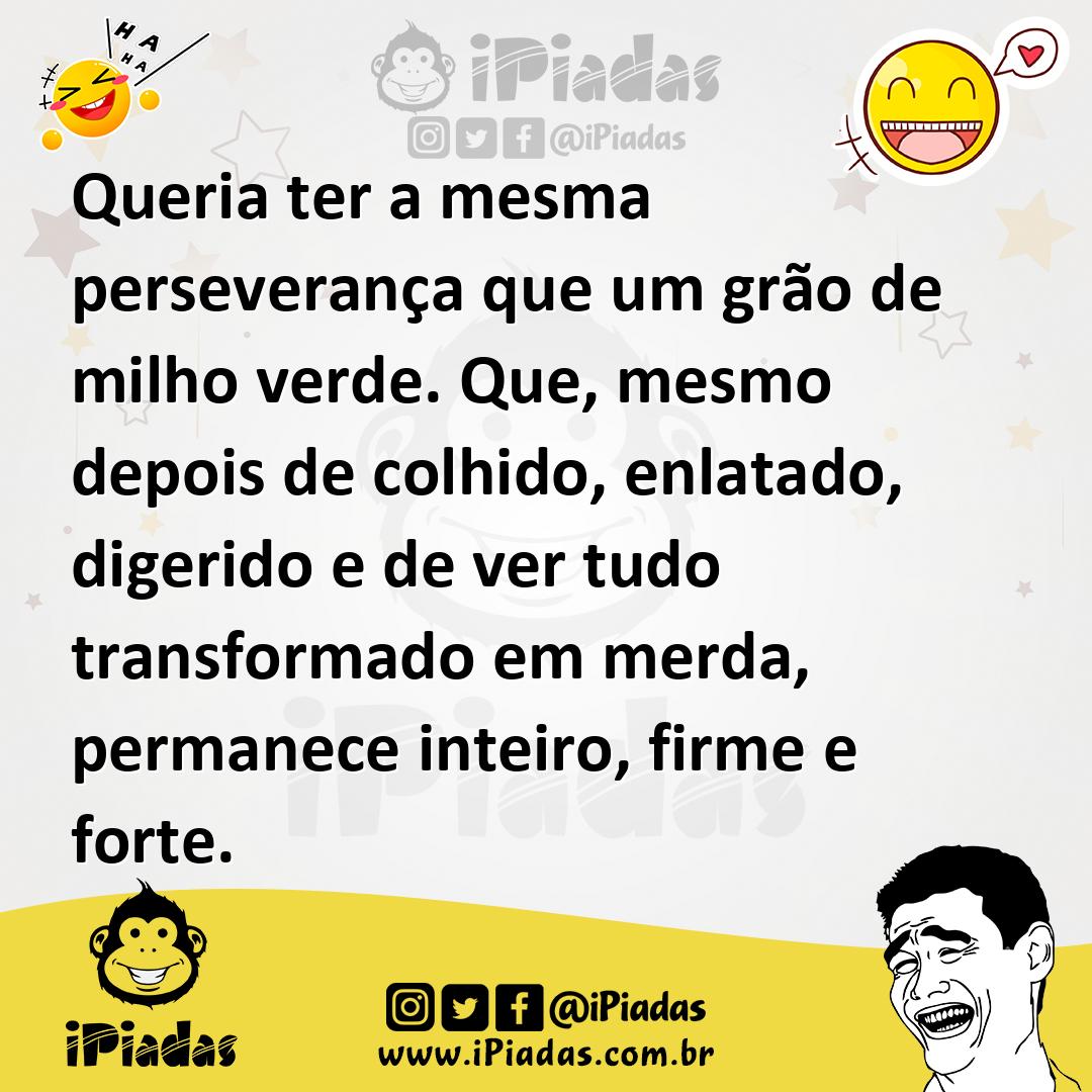 Ilustração de Queria ter a mesma perseverança que um grão de milho verde. Que, mesmo... no iPiadas
