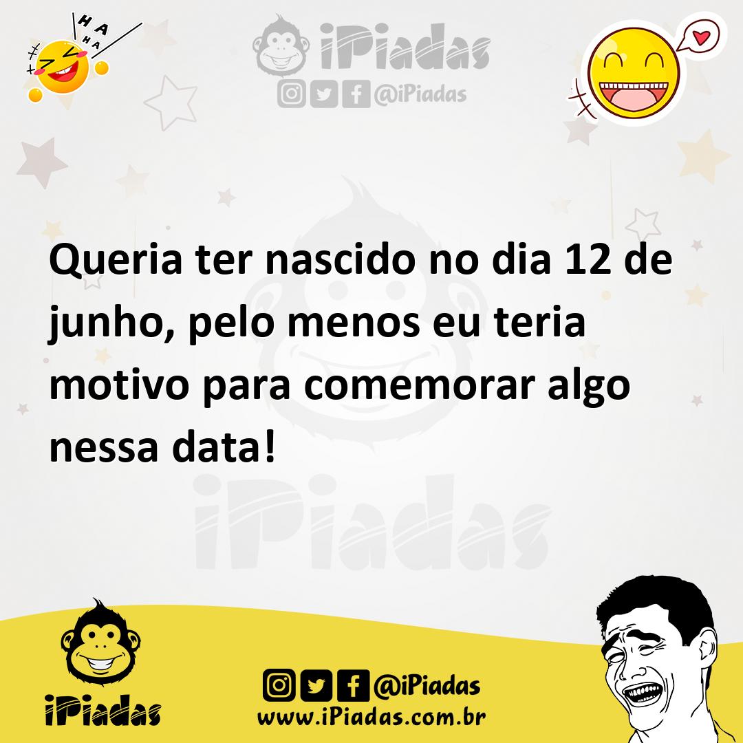Ilustração de Queria ter nascido no dia 12 de junho, pelo menos eu teria motivo para... no iPiadas