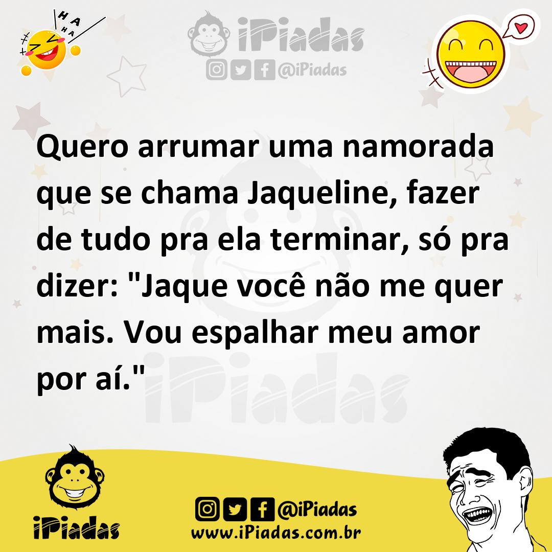 Ilustração de Quero arrumar uma namorada que se chama Jaqueline, fazer de tudo pra e... no iPiadas