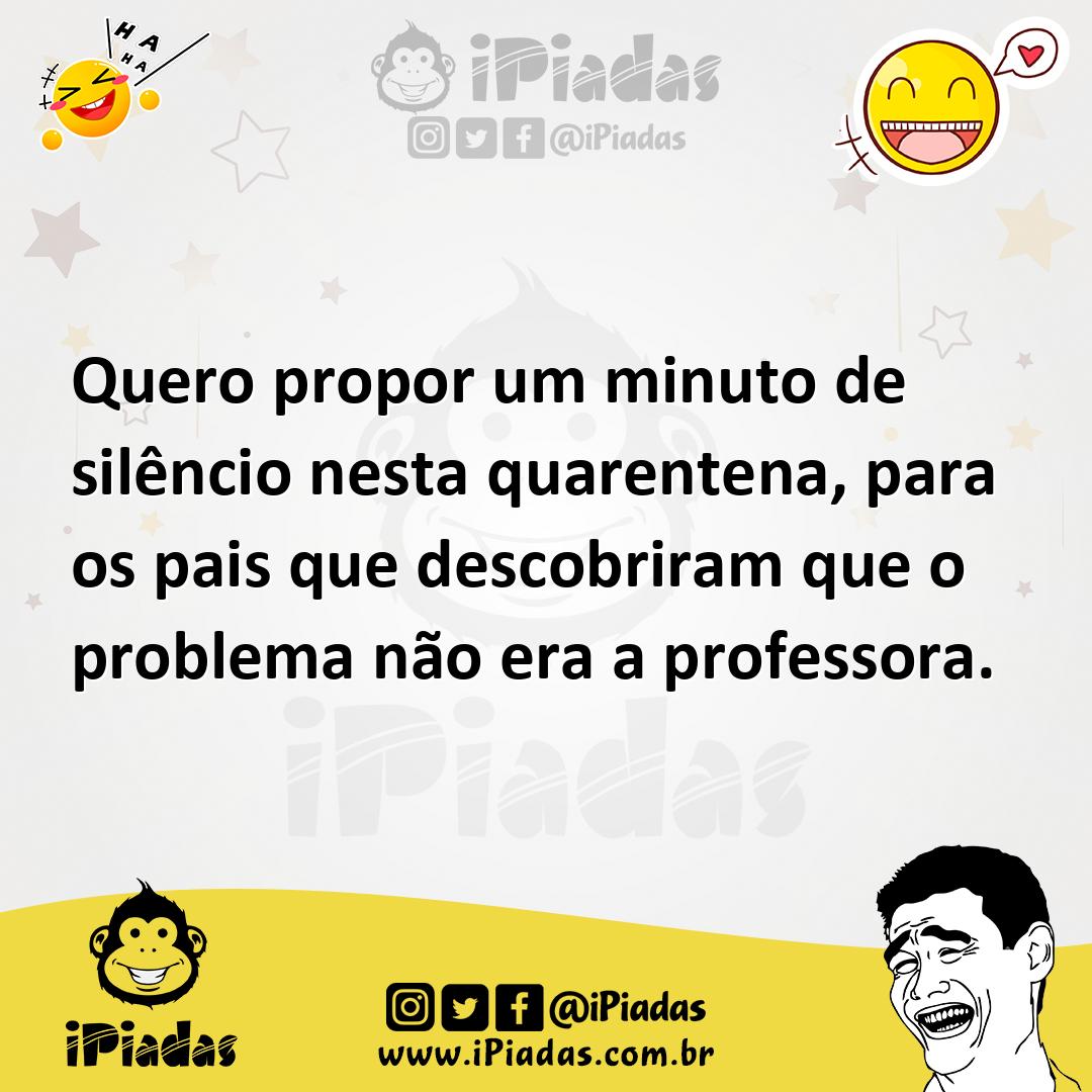 Ilustração de Quero propor um minuto de silêncio nesta quarentena, para os pais que... no iPiadas