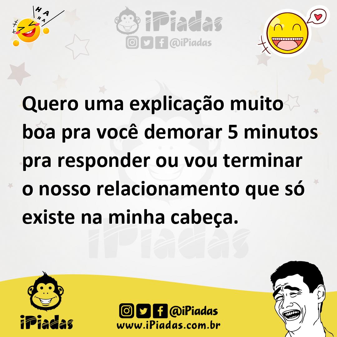 Ilustração de Quero uma explicação muito boa pra você demorar 5 minutos pra responde... no iPiadas