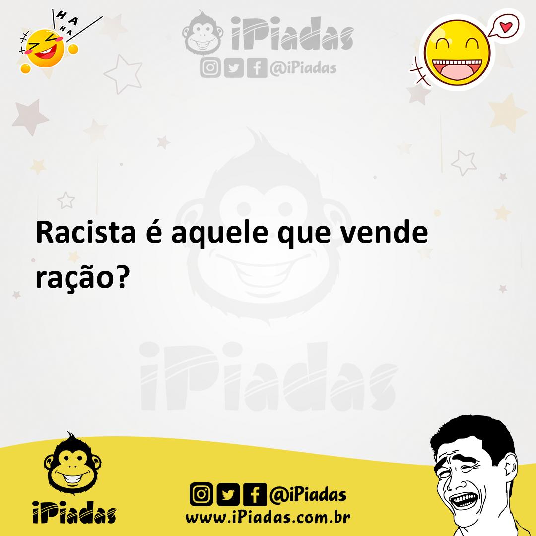 Ilustração de Racista é aquele que vende ração? no iPiadas