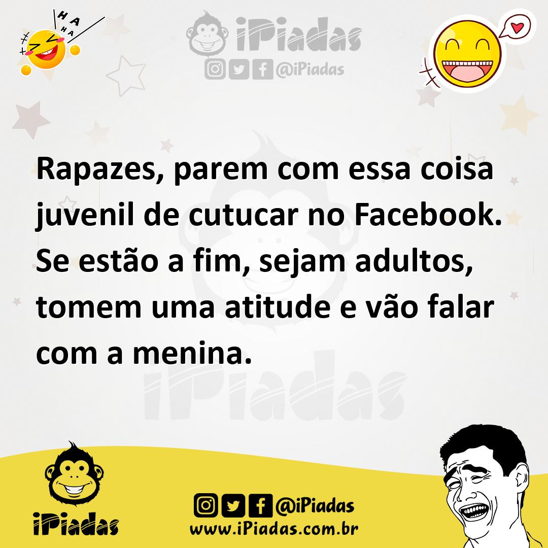 Ilustração de Rapazes, parem com essa coisa juvenil de cutucar no Facebook. Se estão... no iPiadas
