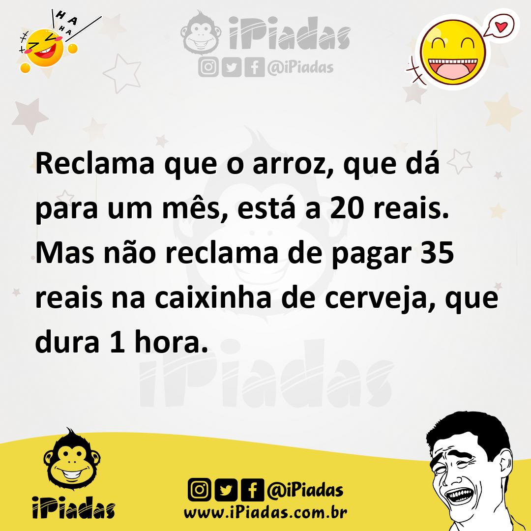 Ilustração de Reclama que o arroz, que dá para um mês, está a 20 reais. Mas não recl... no iPiadas
