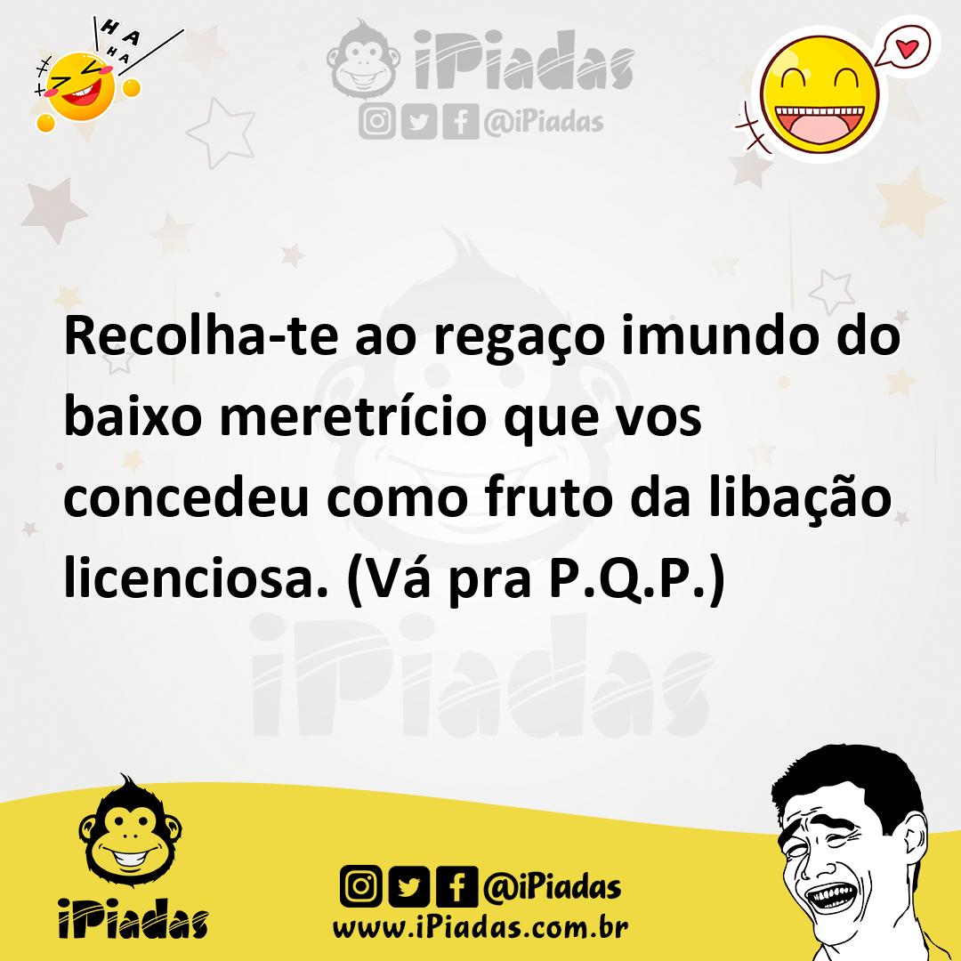 Ilustração de Recolha-te ao regaço imundo do baixo meretrício que vos concedeu como... no iPiadas