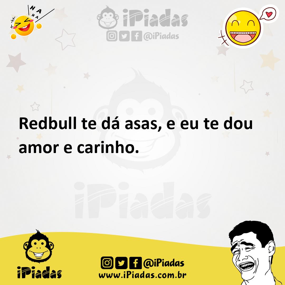 Ilustração de Redbull te dá asas, e eu te dou amor e carinho. no iPiadas
