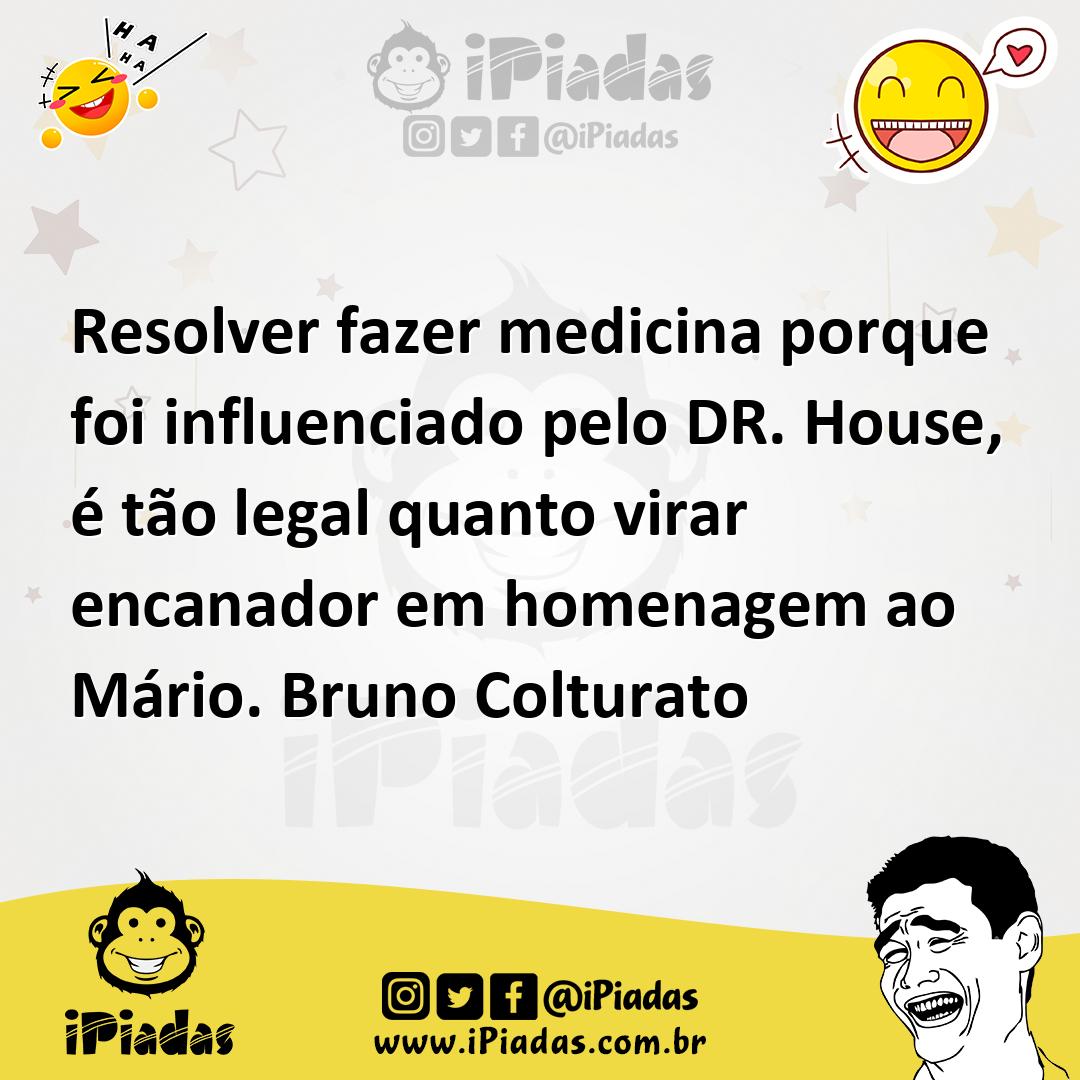 Ilustração de Resolver fazer medicina porque foi influenciado pelo DR. House, é tão... no iPiadas