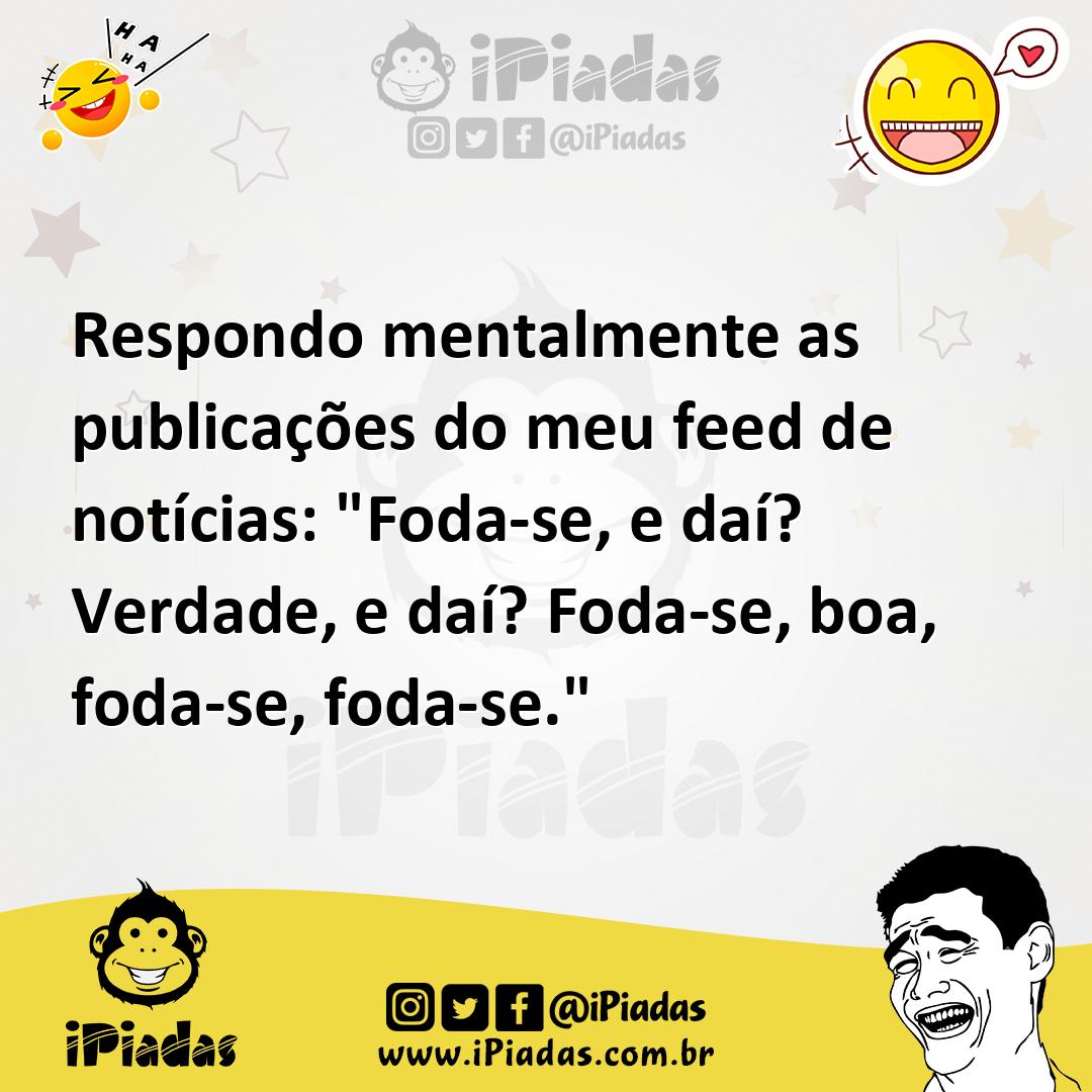 Ilustração de Respondo mentalmente as publicações do meu feed de notícias: "Foda-se,... no iPiadas