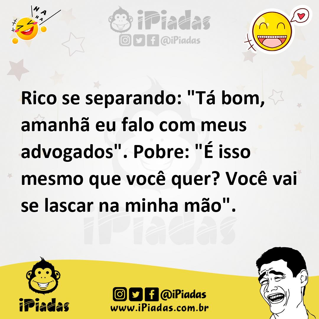 Ilustração de Rico se separando: "Tá bom, amanhã eu falo com meus advogados". Pobre:... no iPiadas