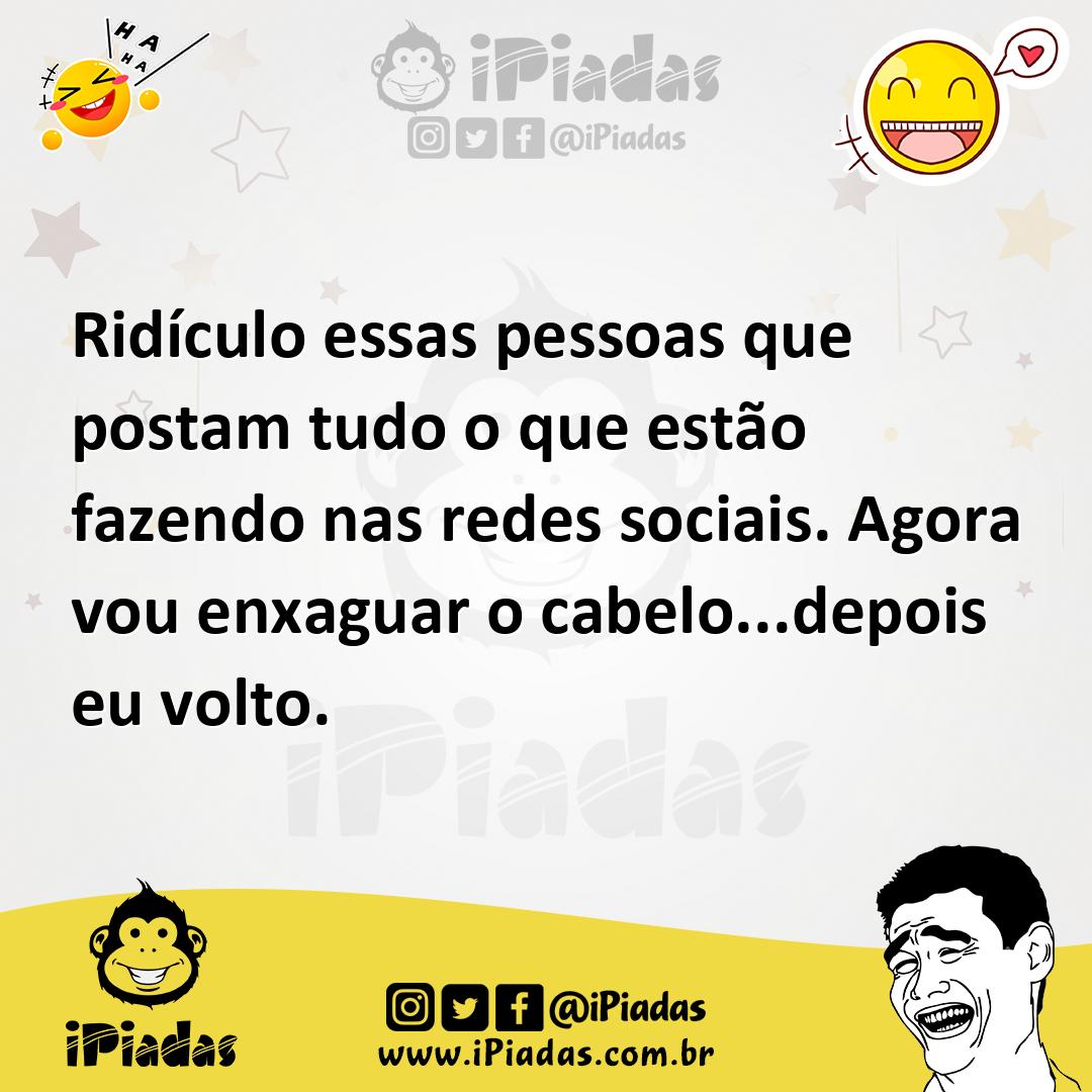 Ilustração de Ridículo essas pessoas que postam tudo o que estão fazendo nas redes s... no iPiadas