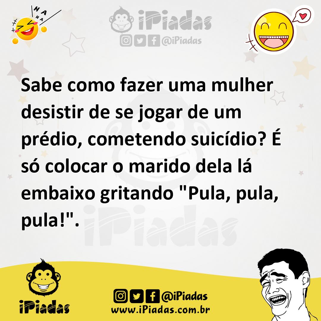 Ilustração de Sabe como fazer uma mulher desistir de se jogar de um prédio, cometend... no iPiadas