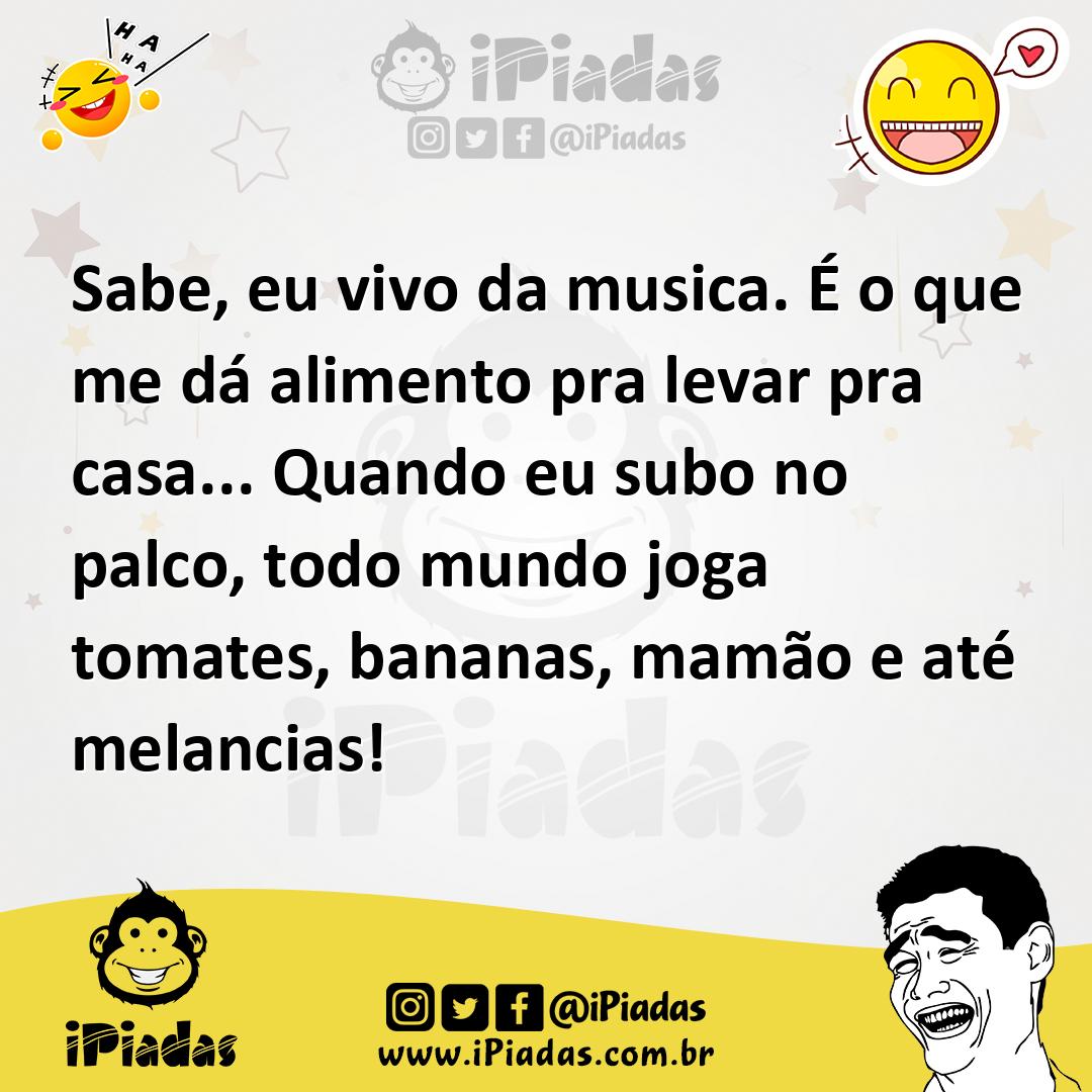 Ilustração de Sabe, eu vivo da musica. É o que me dá alimento pra levar pra casa...... no iPiadas