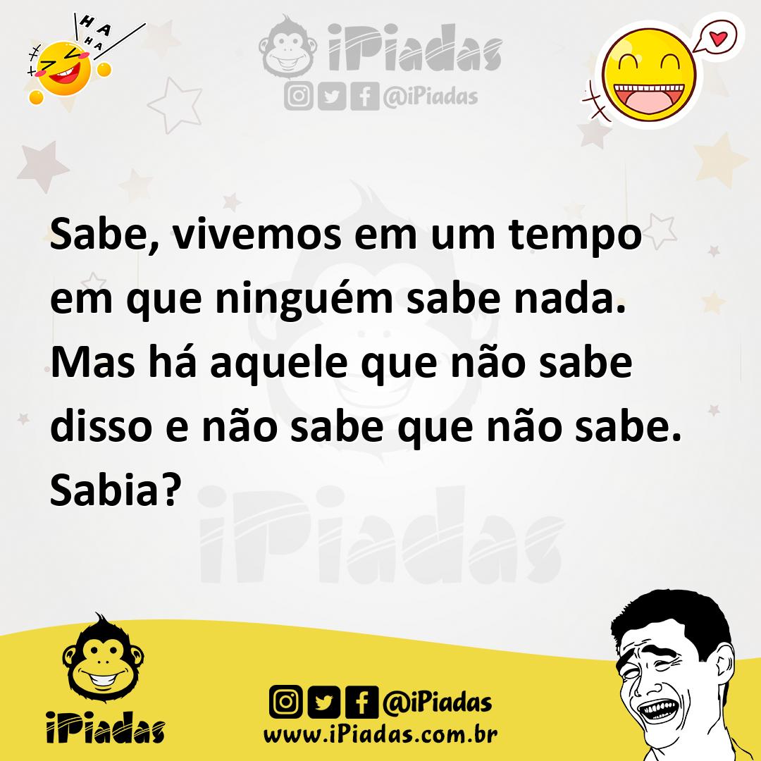 Ilustração de Sabe, vivemos em um tempo em que ninguém sabe nada. Mas há aquele que... no iPiadas