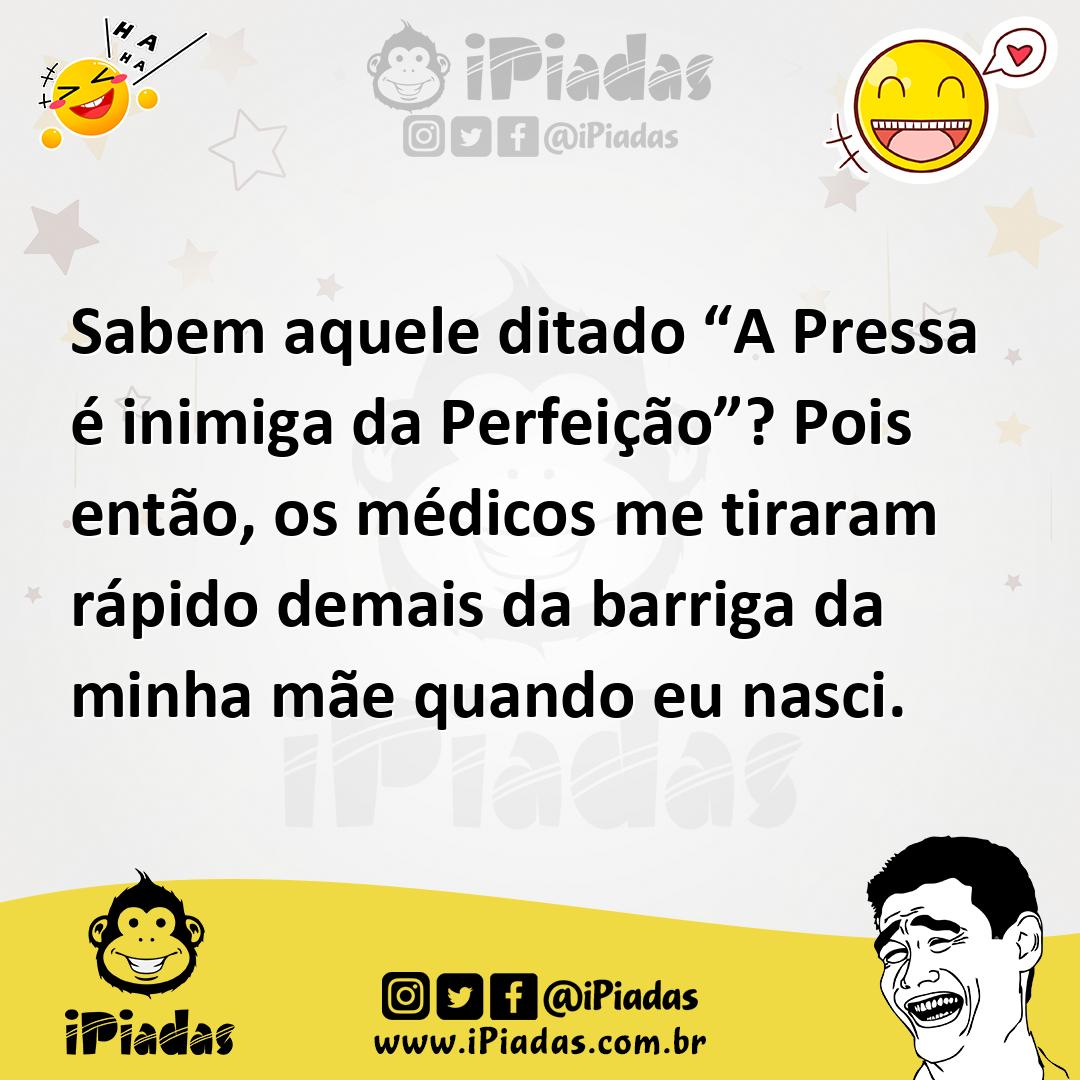 Ilustração de Sabem aquele ditado “A Pressa é inimiga da Perfeição”? Pois então, os... no iPiadas