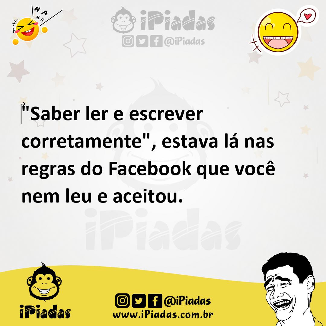 Ilustração de "Saber ler e escrever corretamente", estava lá nas regras do Facebook... no iPiadas
