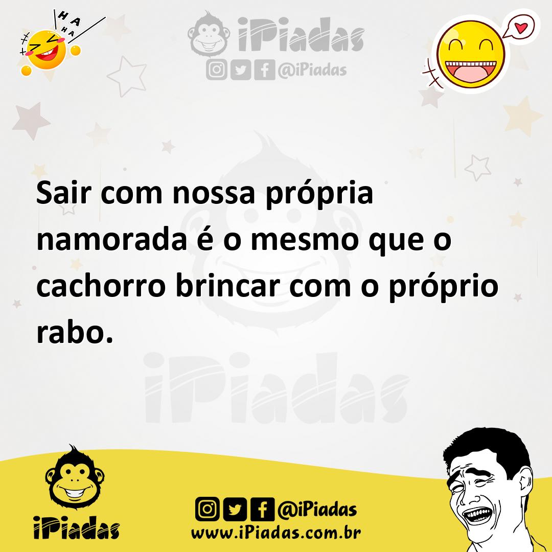 Ilustração de Sair com nossa própria namorada é o mesmo que o cachorro brincar com o... no iPiadas