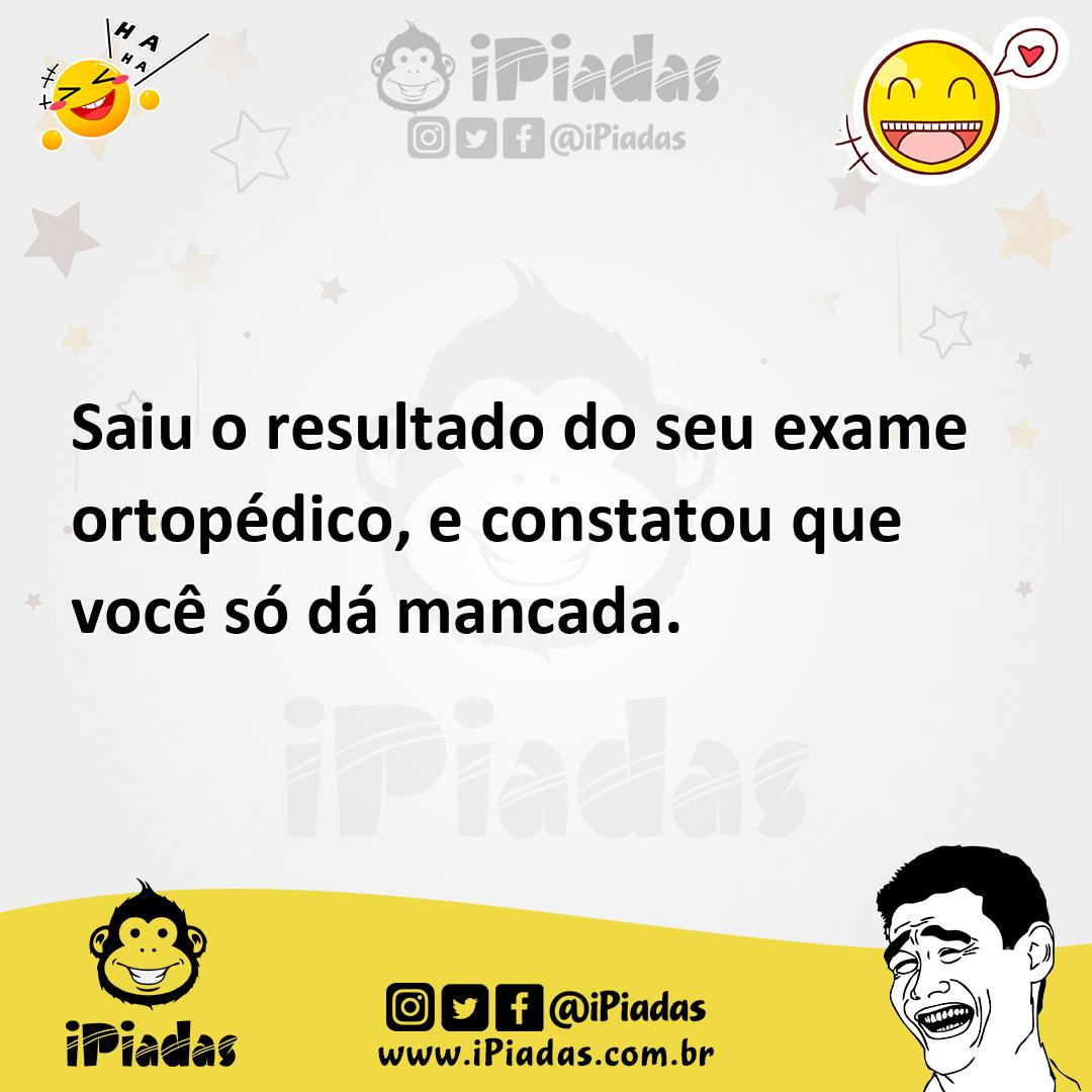 Ilustração de Saiu o resultado do seu exame ortopédico, e constatou que você só dá m... no iPiadas