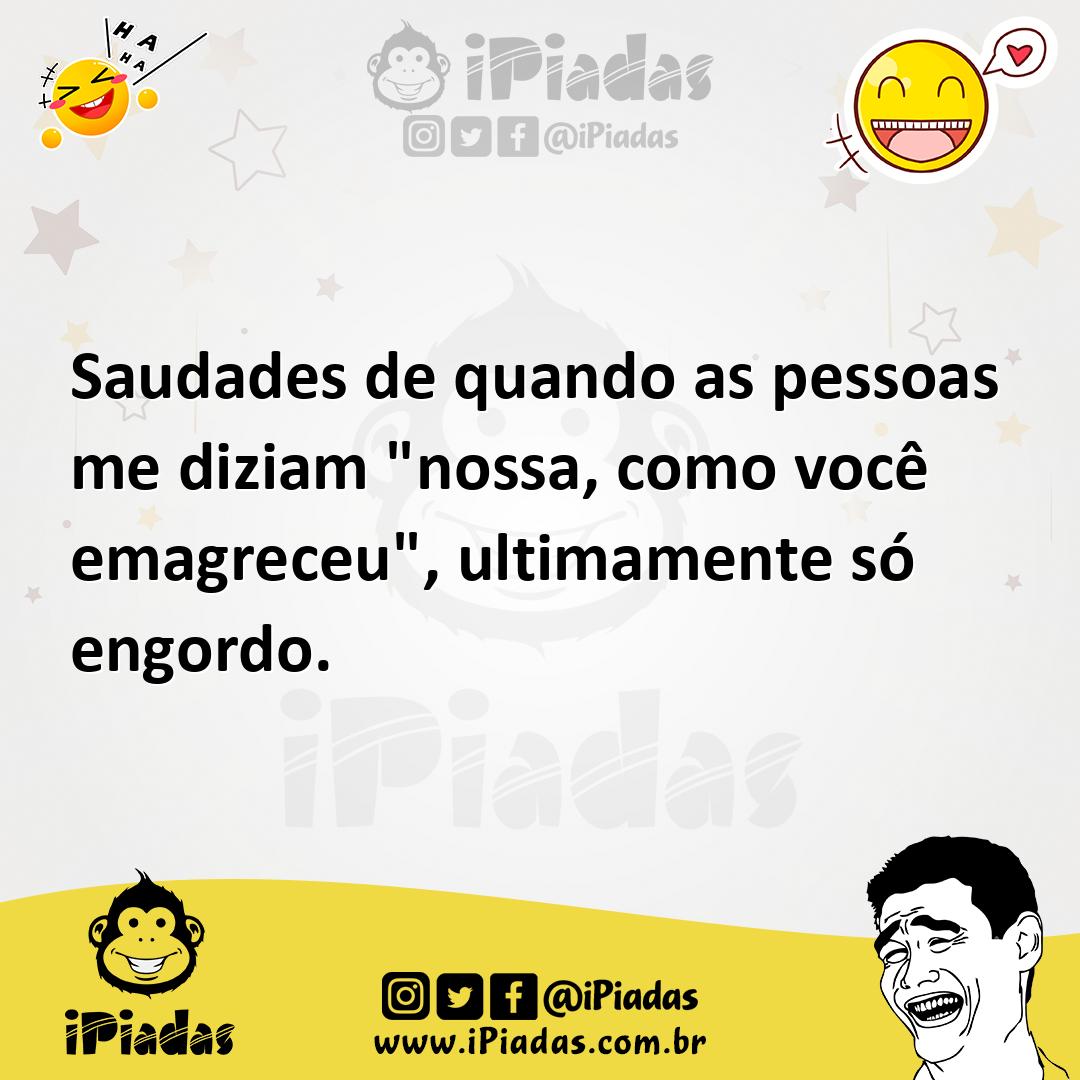 Ilustração de Saudades de quando as pessoas me diziam "nossa, como você emagreceu",... no iPiadas
