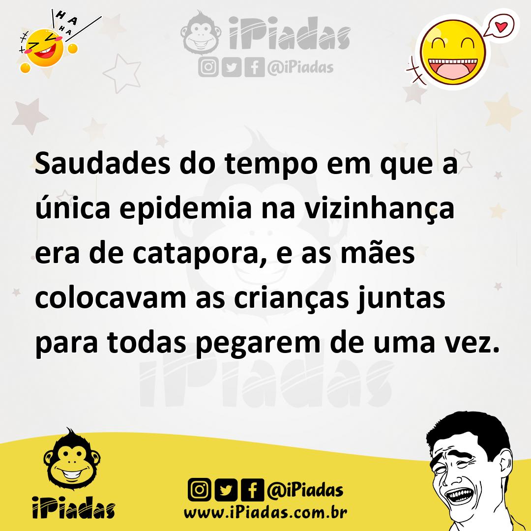 Ilustração de Saudades do tempo em que a única epidemia na vizinhança era de catapor... no iPiadas