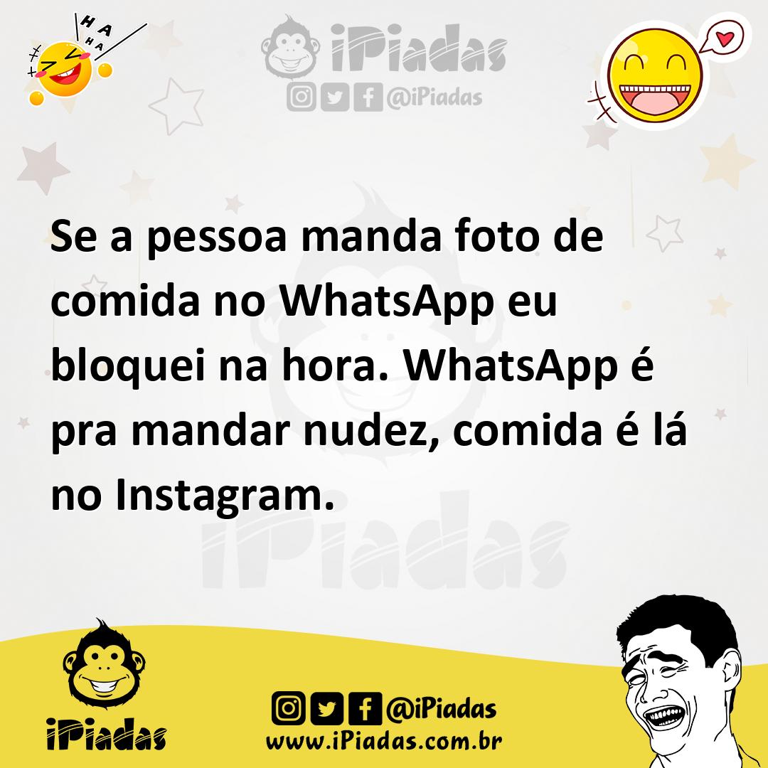 Ilustração de Se a pessoa manda foto de comida no WhatsApp eu bloquei na hora. Whats... no iPiadas