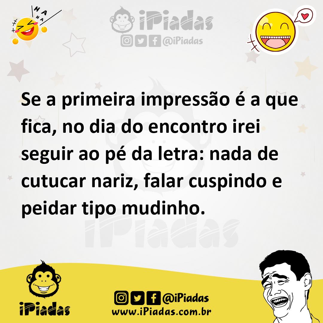 Ilustração de Se a primeira impressão é a que fica, no dia do encontro irei seguir a... no iPiadas
