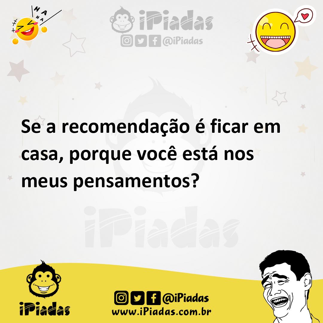 Ilustração de Se a recomendação é ficar em casa, porque você está nos meus pensament... no iPiadas
