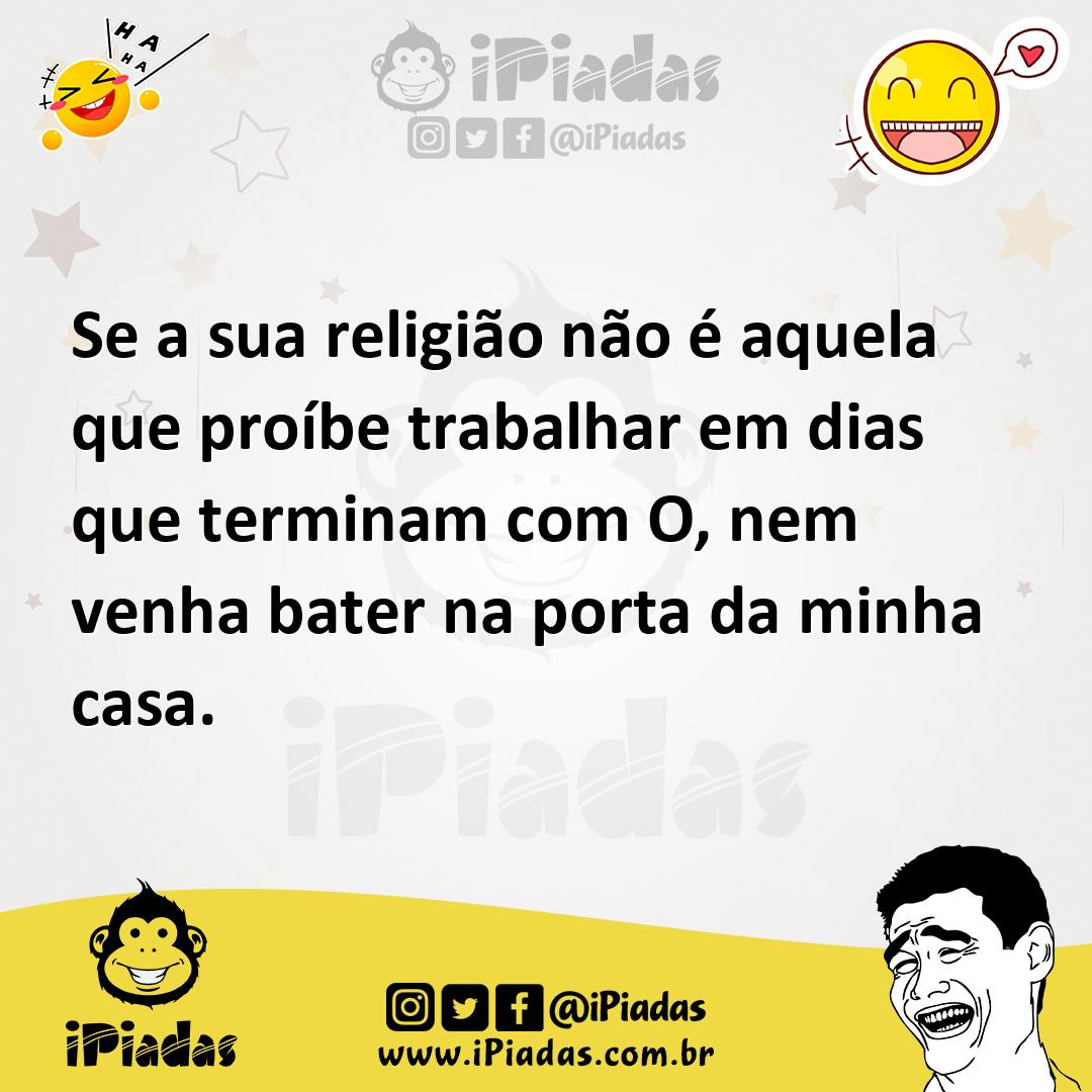 Ilustração de Se a sua religião não é aquela que proíbe trabalhar em dias que termin... no iPiadas