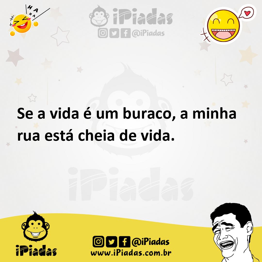 Ilustração de Se a vida é um buraco, a minha rua está cheia de vida. no iPiadas