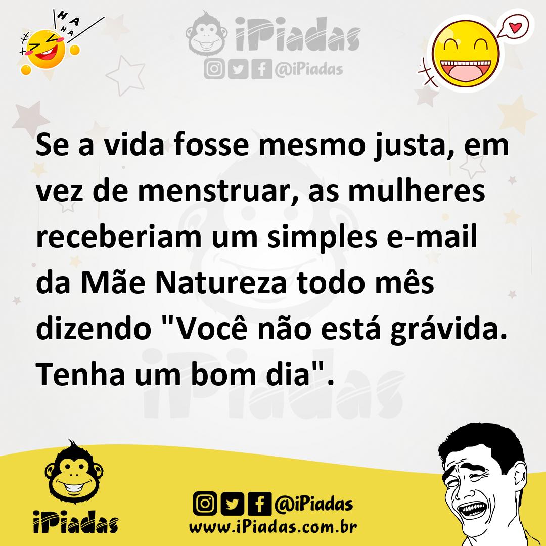 Ilustração de Se a vida fosse mesmo justa, em vez de menstruar, as mulheres receberi... no iPiadas