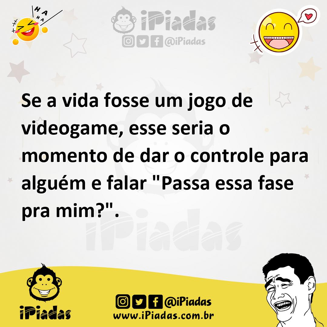 Ilustração de Se a vida fosse um jogo de videogame, esse seria o momento de dar o co... no iPiadas