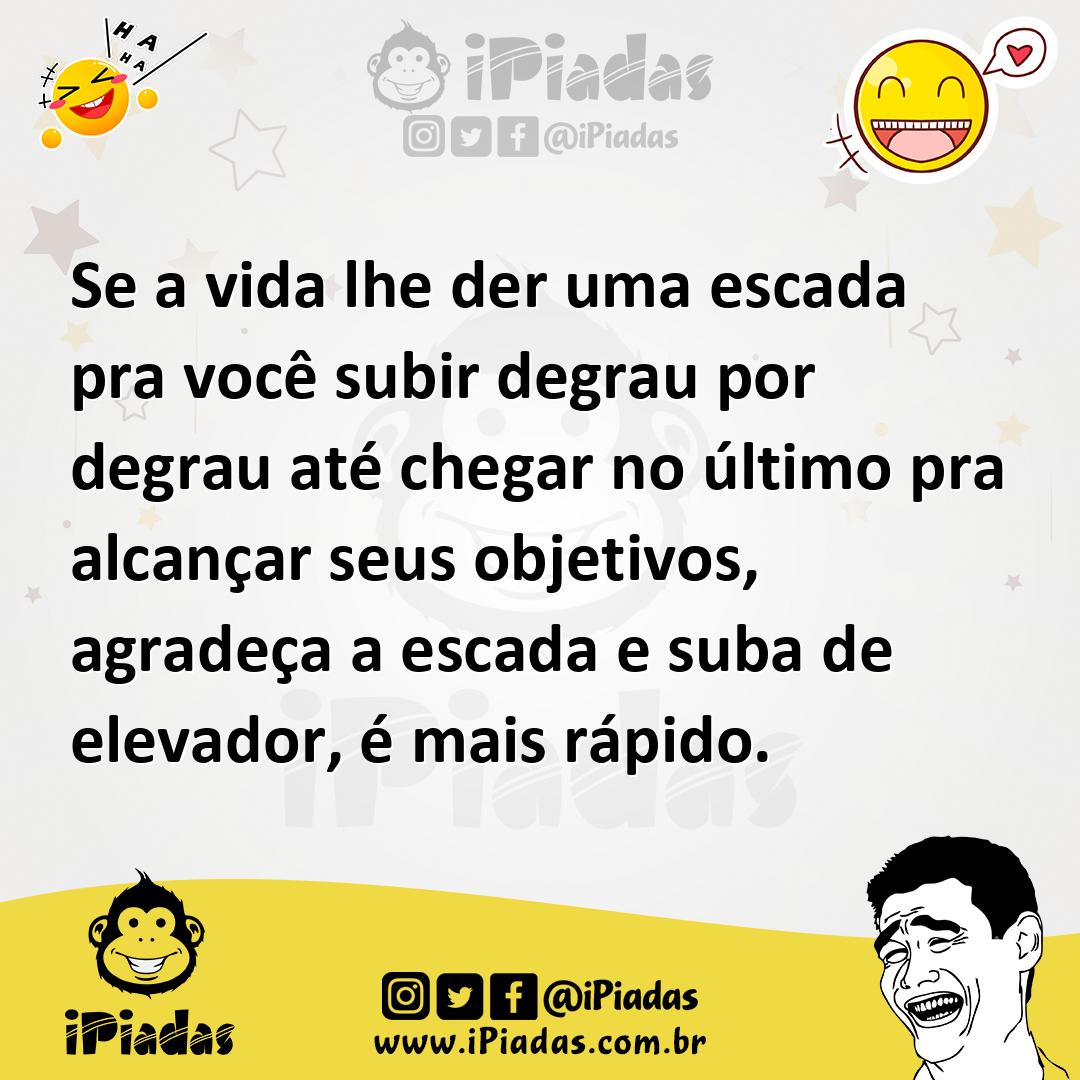 Ilustração de Se a vida lhe der uma escada pra você subir degrau por degrau até cheg... no iPiadas